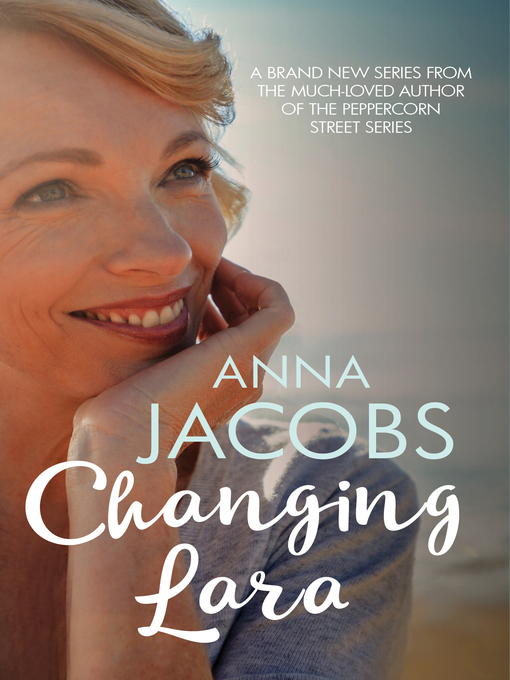 Title details for Changing Lara by Anna Jacobs - Available